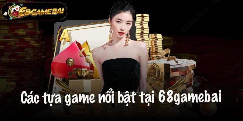 Khám phá các tựa game nổi bật tại 68gamebai