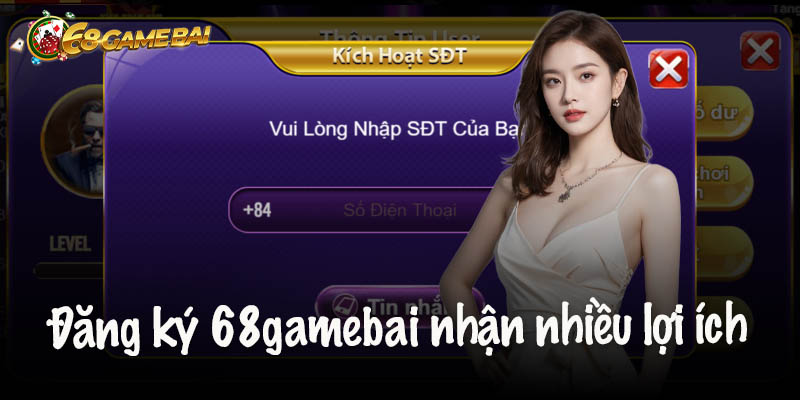 Đăng ký 68gamebai nhận nhiều lợi ích