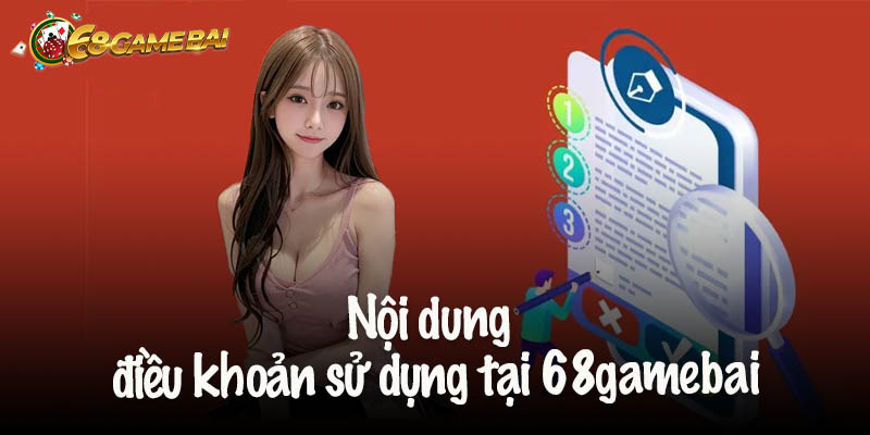 Nội dung của điều khoản sử dụng tại 68gamebai