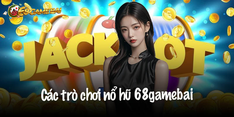 Khám phá các trò chơi nổ hũ 68gamebai hấp dẫn