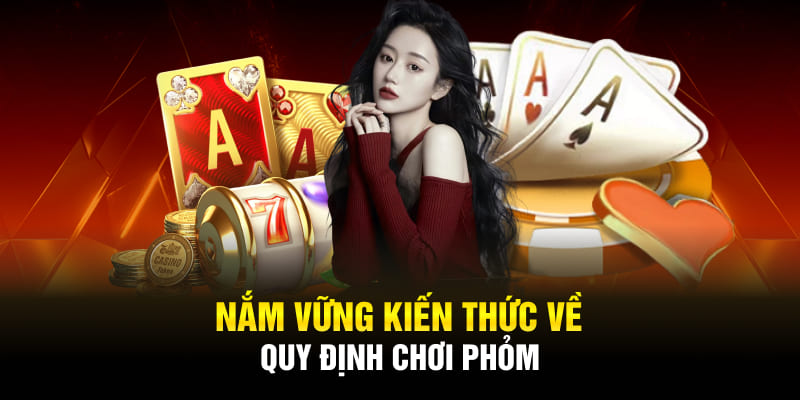 Nắm vững nền tảng qua các thông tin chi tiết về bài Phỏm